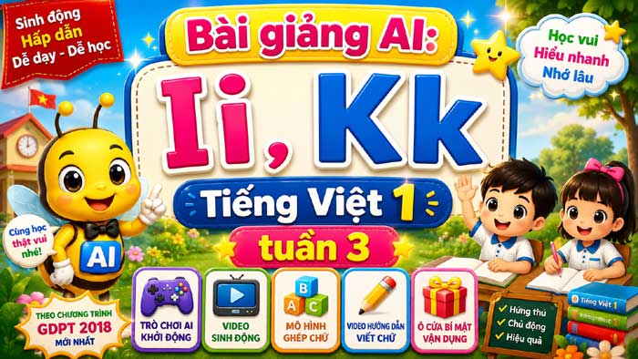 I k - Bài giảng Tiếng Việt 1 tuần 3: Khơi dậy hứng thú học tập bằng trò chơi AI và học liệu số trực quan